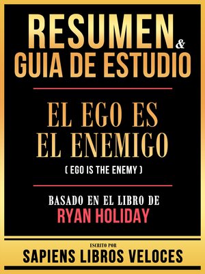 cover image of Resumen & Guia De Estudio--El Ego Es El Enemigo (Ego Is the Enemy)--Basado En El Libro De Ryan Holiday